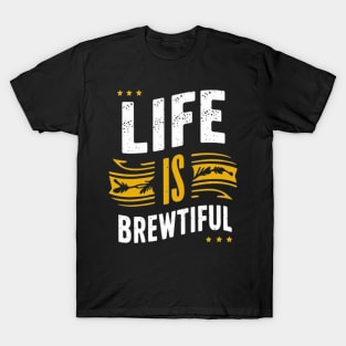 Life is Brewtiful Funny Sayings T-Shirt